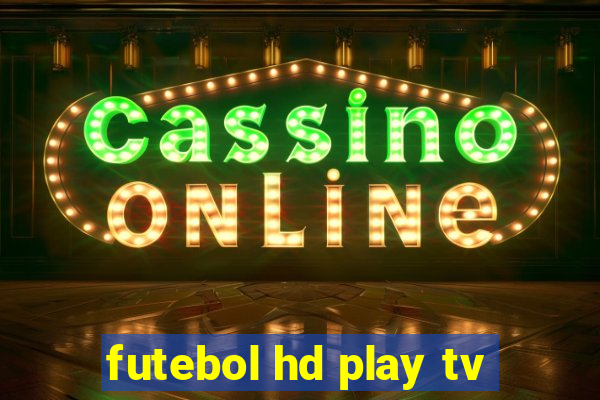 futebol hd play tv